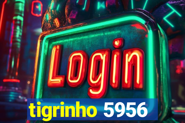 tigrinho 5956